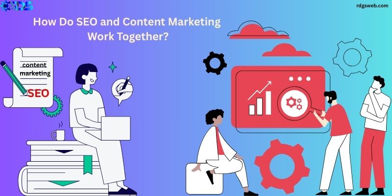 How Do SEO and Content Marketing Work Together?